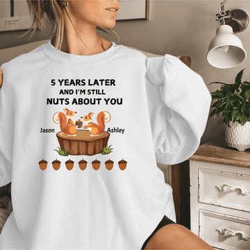 Years Later I'm still Nuts About You Sweatshirt