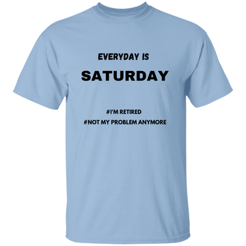 Everyday is Saturday T-Shirt
