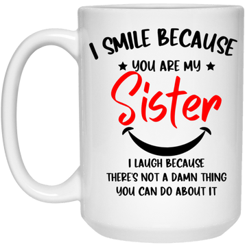 I Smile because (Sister) 15oz Mug