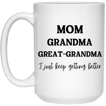 Mom, Grandma, Great- Grandma 15oz Mug