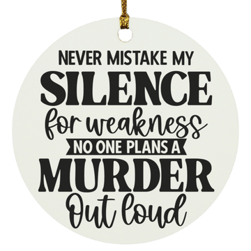 Never Mistake my Silence Christmas Ornament
