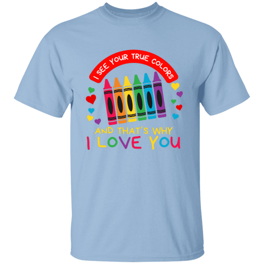 I see your true colors T-Shirt