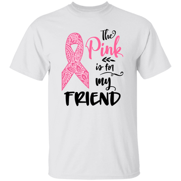 The pink is for my friend T-Shirt