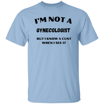 I'm Not A Gynecologist But..... T-Shirt