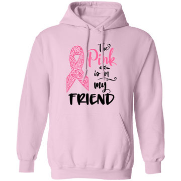 The Pink is for my friend Pullover Hoodie