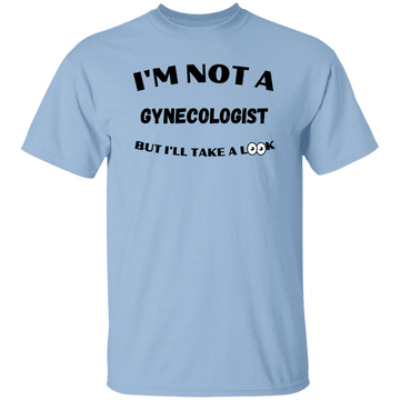 I'm Not A Gynecologist T-Shirt