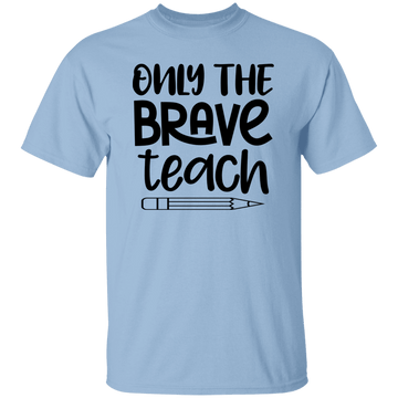 Only the Brave... T-Shirt