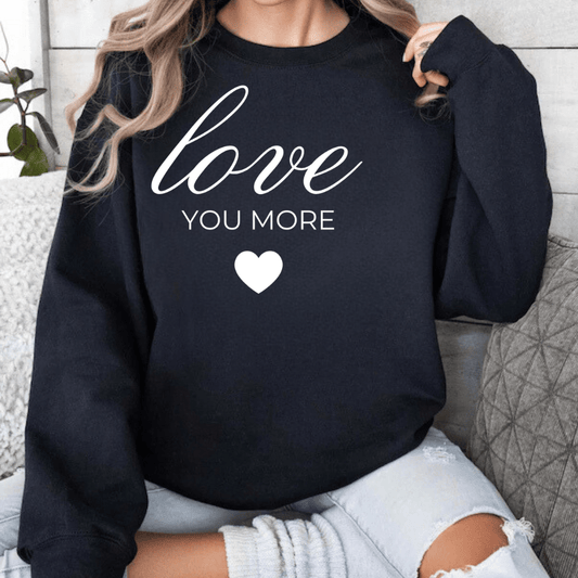 Love You More Sweatshirt