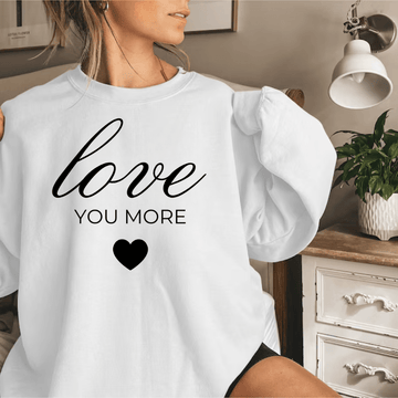 Love You More Sweatshirt