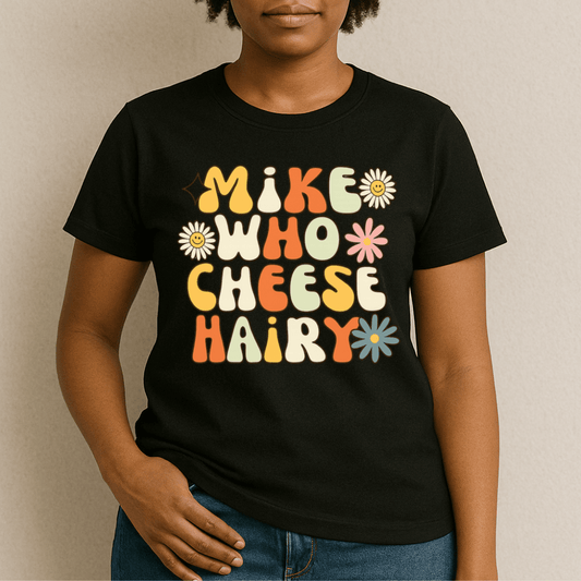 Mike Who Cheese Hairy T-Shirt