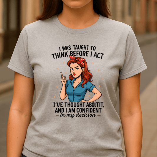 Confident in My Decision – Think Before I Act T-Shirt