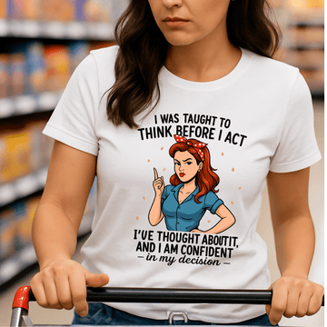 Confident in My Decision – Think Before I Act T-Shirt