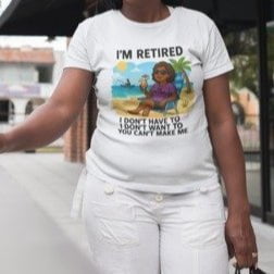 You Can't Make Me - Retirement Collection (African American female)