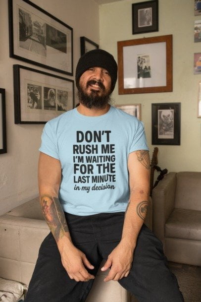 Don't rush Me T-shirt