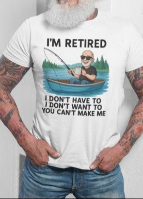 You Can't Make Me - Retirement Collection (Caucasian male)