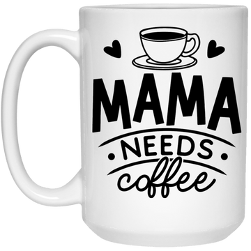 Mama need Coffee 15 oz. Mug