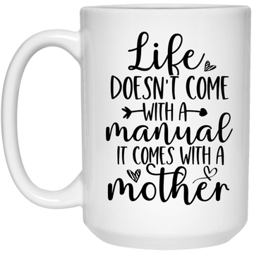 Life Doesn't Come with A Manual...15 oz. Mug