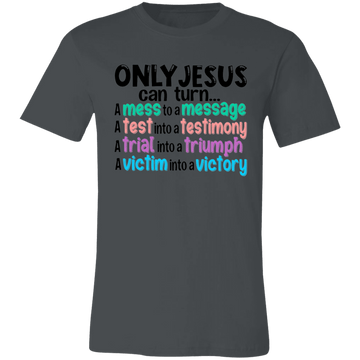 Only Jesus Can.... Short-Sleeve T-Shirt