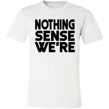 Nothing Sense We're Unisex Jersey Short-Sleeve T-Shirt