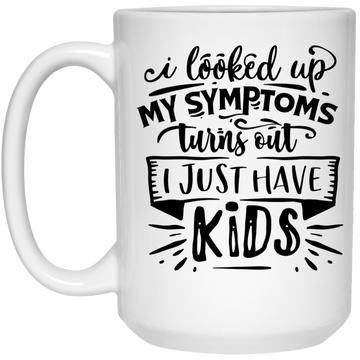 I looked up my symptoms.... 15 oz. Mug