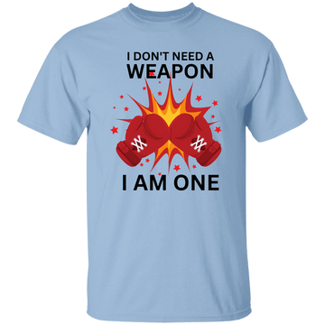 I Don't Need A Weapon T-Shirt