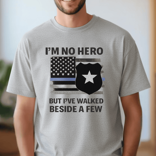I'm No Hero but I've Walked Beside A Few (Police Officer)