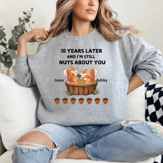 Years Later I'm still Nuts About You Sweatshirt