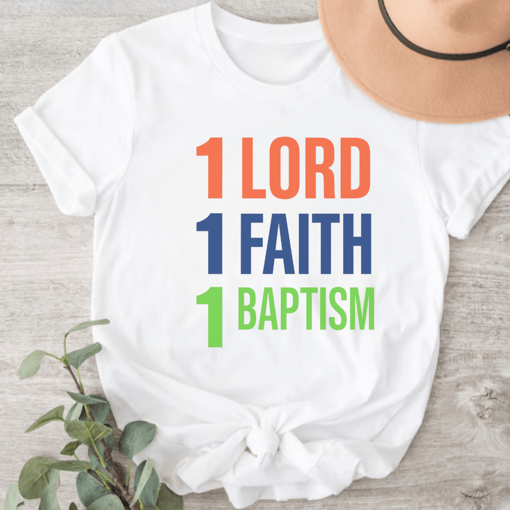 1 Lord 1 Faith 1 Baptism T-shirt