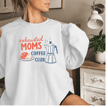 Exhausted Moms Coffee Club Sweatshirt