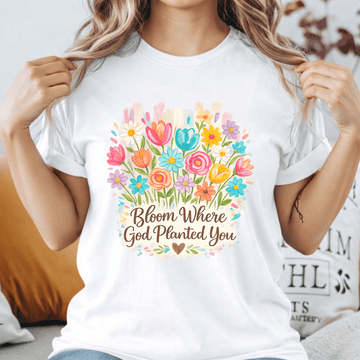 Bloom Where God Planted You – Christian Floral Shirt
