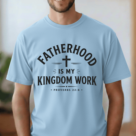Fatherhood Is My Kingdom Work – Christian Dad Shirt