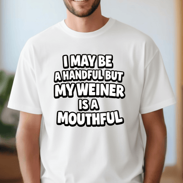 I May Be a Handful… Funny Adult Humor T-Shirt