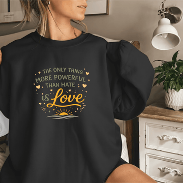Love Is Stronger Than Hate Sweatshirt