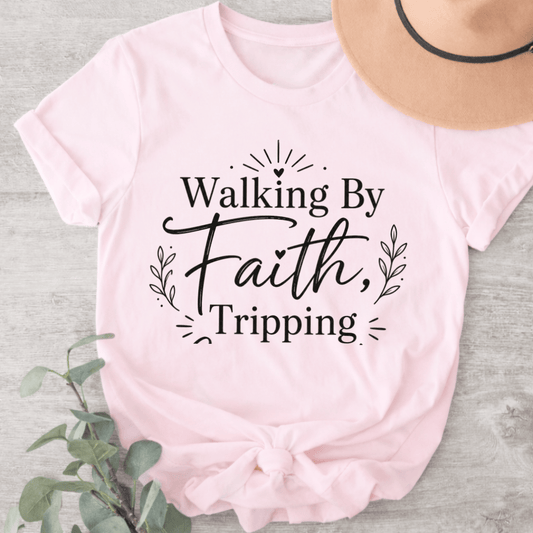 Walking by Faith Tripping Constantly T-shirt