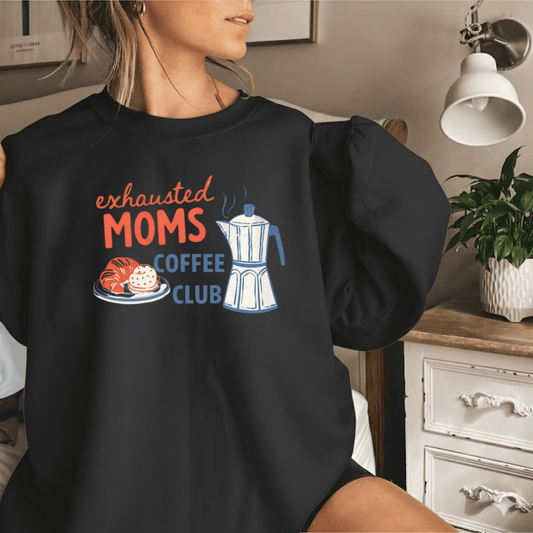 Exhausted Moms Coffee Club Sweatshirt
