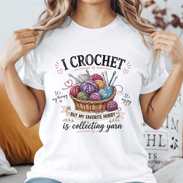 I Crochet But My Favorite Hobby Is Collecting Yarn