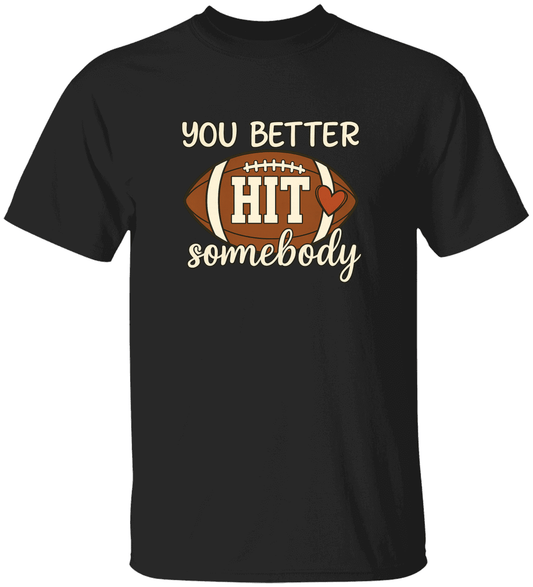 You Better Hit Somebody Shirt