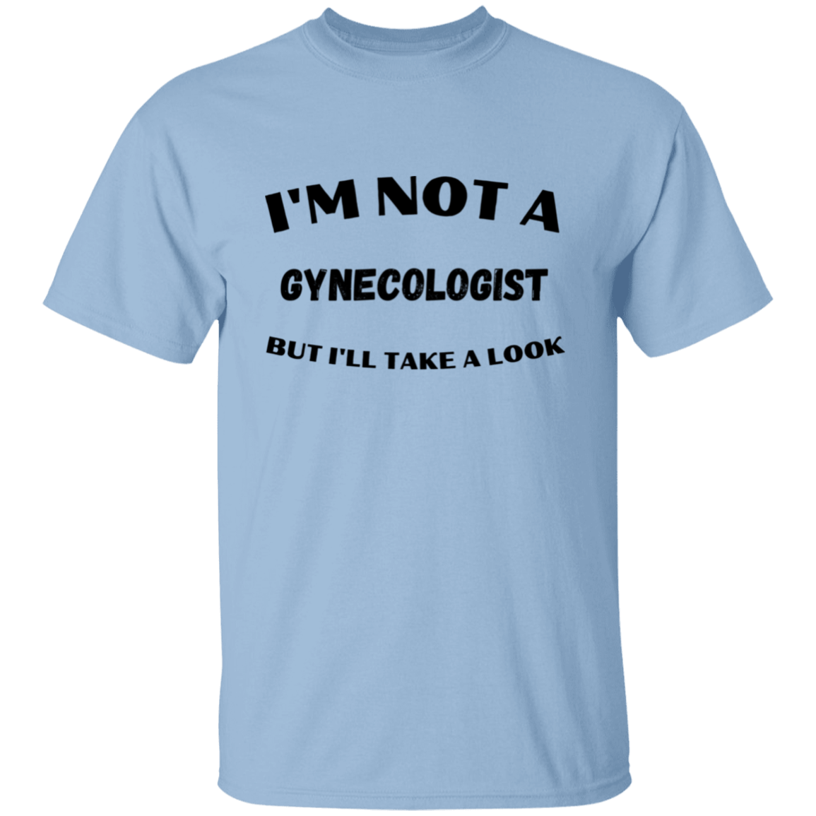 I'm Not A Gynecologist  T-Shirt