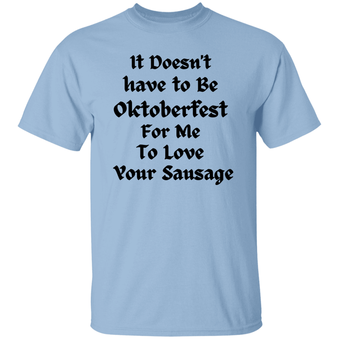 It does not have to be...T-Shirt