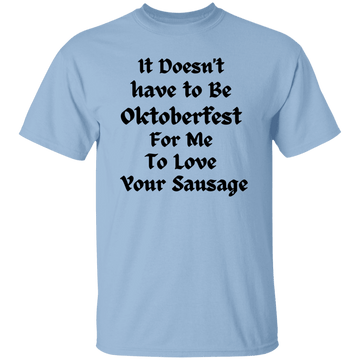 It does not have to be...T-Shirt