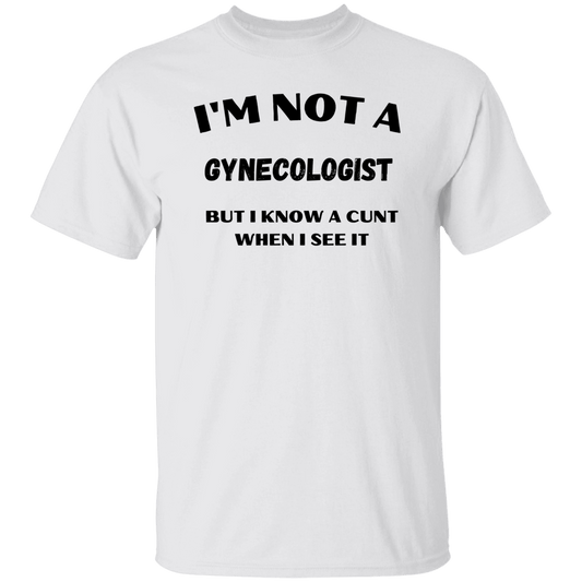 I'm Not A Gynecologist But..... T-Shirt