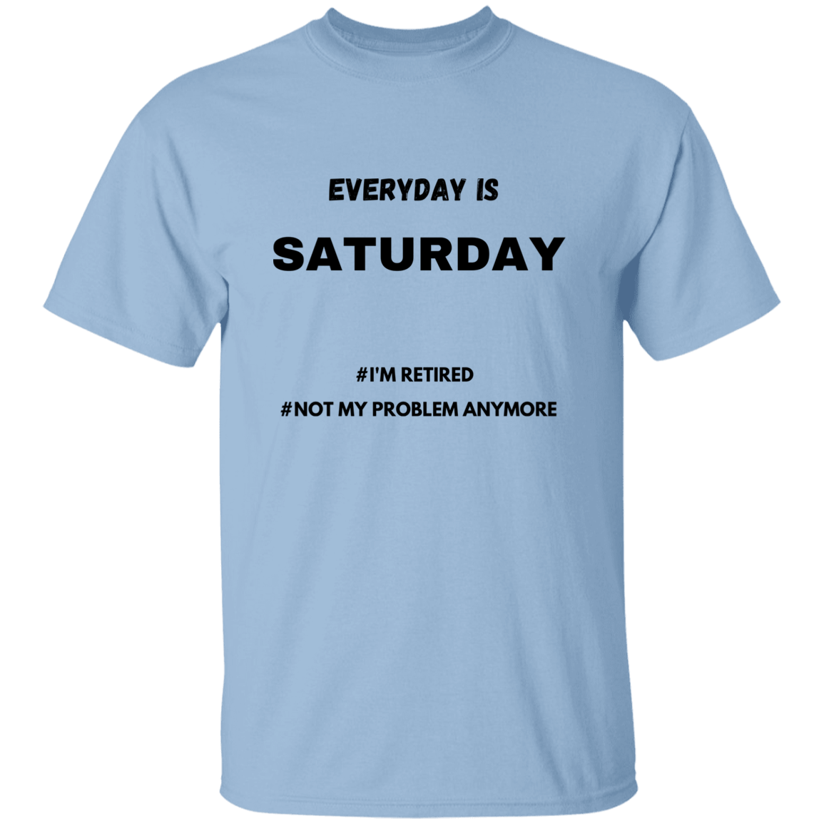 Everyday is Saturday T-Shirt