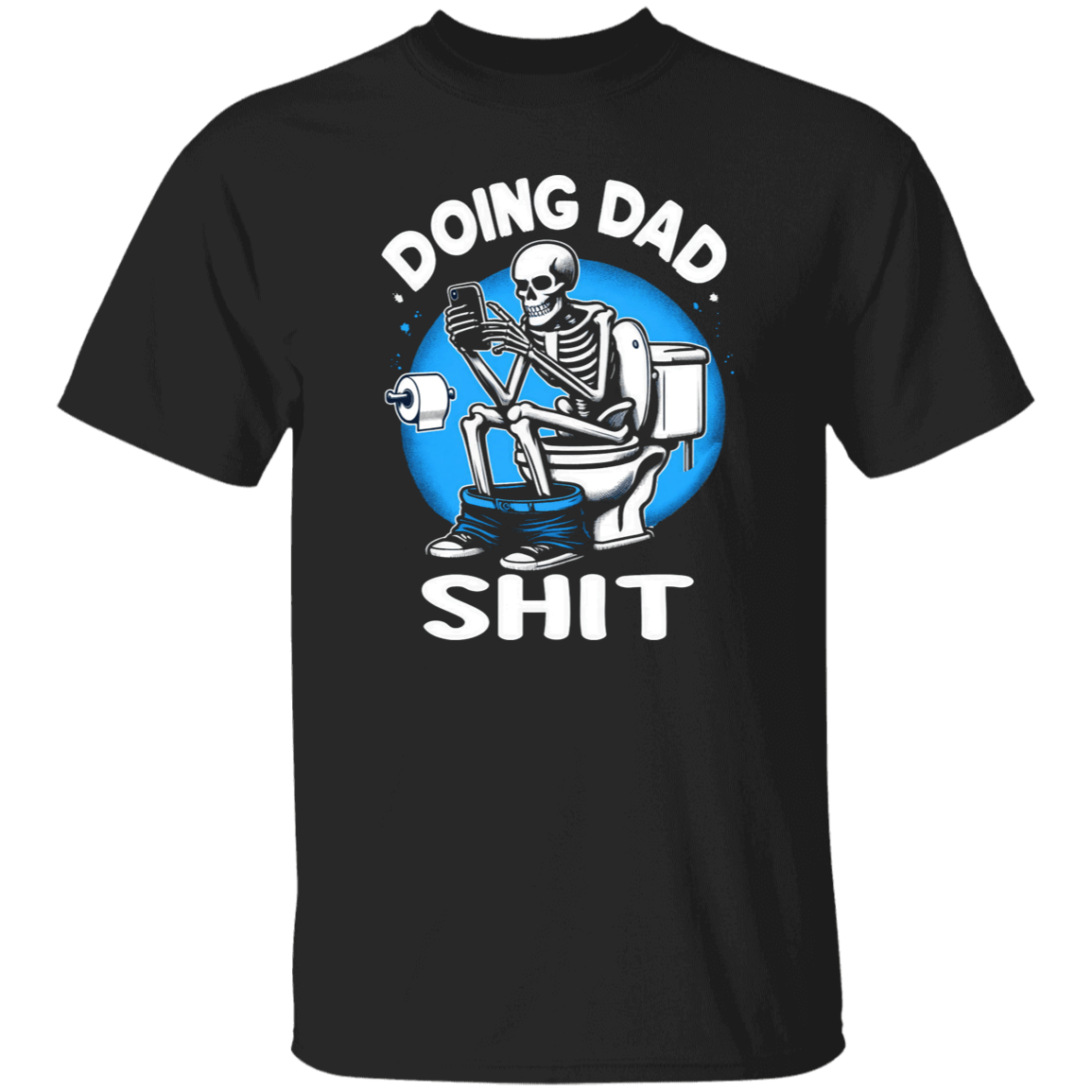 Doing Dad $hit T-Shirt