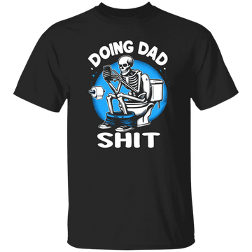 Doing Dad $hit T-Shirt