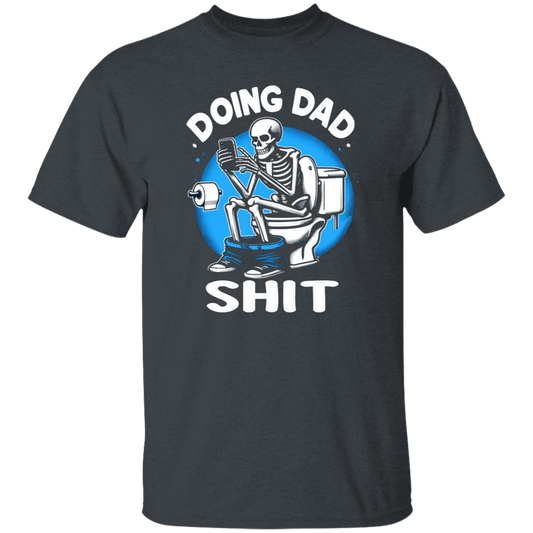 Doing Dad $hit T-Shirt