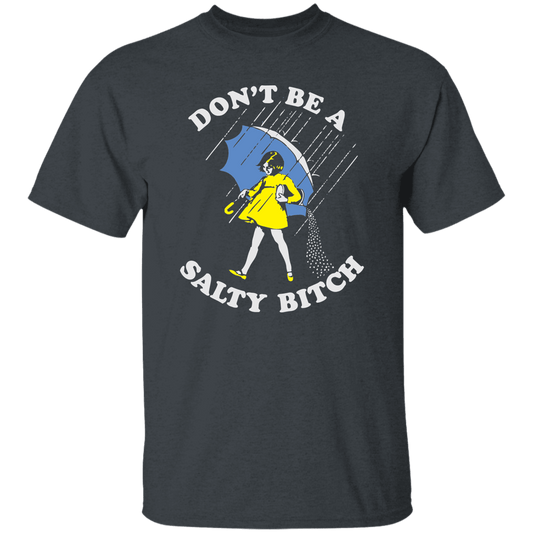 Don't Be a salty $itch T-Shirt
