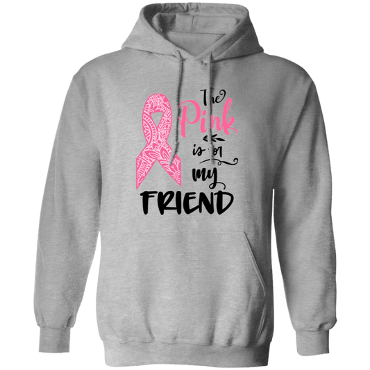 The Pink is for my friend Pullover Hoodie