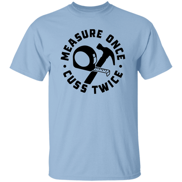 Measure Once T-Shirt