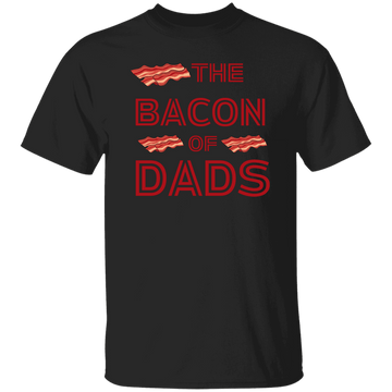 The Bacon of Dads T-Shirt