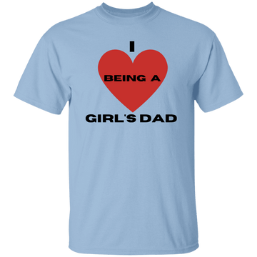 I Love Being A Girl Dad T-Shirt